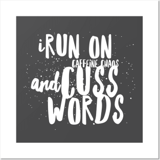 I Run On Caffeine Chaos and Cuss Words Posters and Art